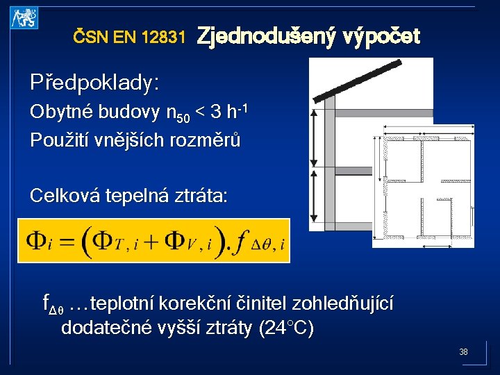 ČSN EN 12831 Zjednodušený výpočet Předpoklady: Obytné budovy n 50 < 3 h-1 Použití