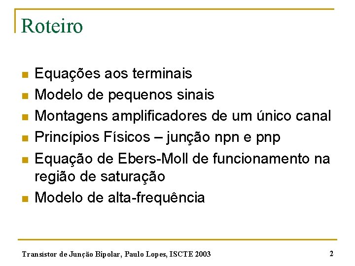 Roteiro n n n Equações aos terminais Modelo de pequenos sinais Montagens amplificadores de