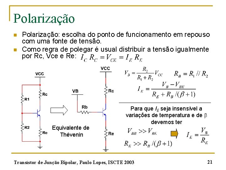 Polarização n n Polarização: escolha do ponto de funcionamento em repouso com uma fonte