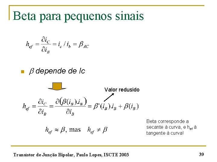 Beta para pequenos sinais n depende de Ic Valor redusido Beta corresponde a secante