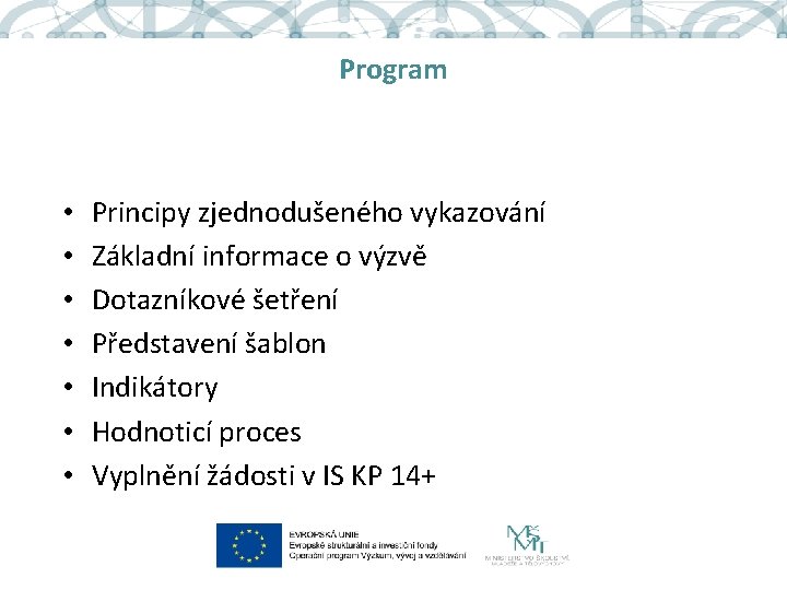 Program • • Principy zjednodušeného vykazování Základní informace o výzvě Dotazníkové šetření Představení šablon