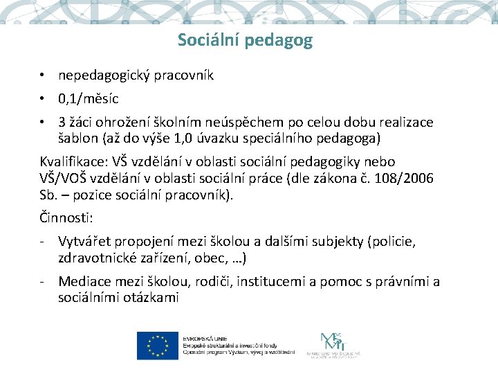 Sociální pedagog • nepedagogický pracovník • 0, 1/měsíc • 3 žáci ohrožení školním neúspěchem