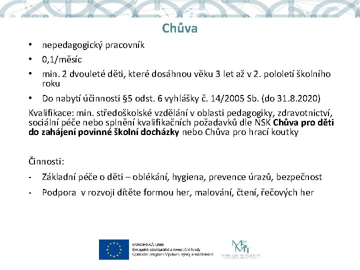 Chůva • nepedagogický pracovník • 0, 1/měsíc • min. 2 dvouleté děti, které dosáhnou