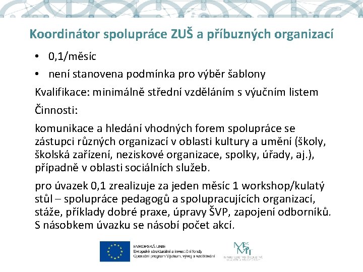 Koordinátor spolupráce ZUŠ a příbuzných organizací • 0, 1/měsíc • není stanovena podmínka pro
