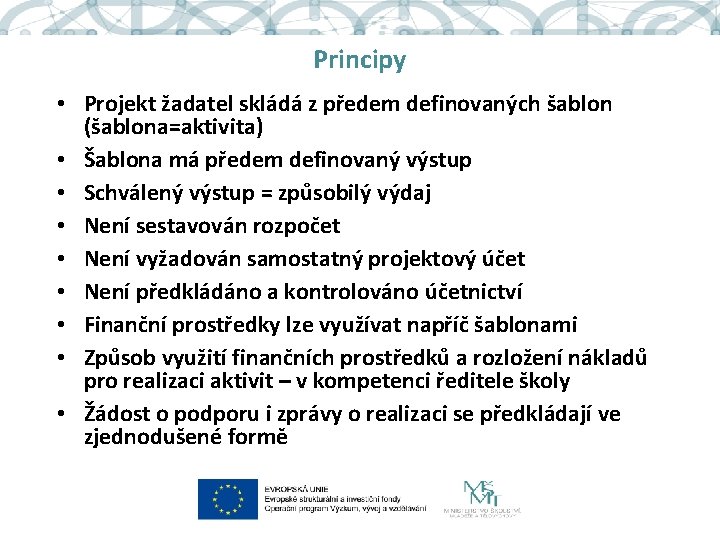 Principy • Projekt žadatel skládá z předem definovaných šablon (šablona=aktivita) • Šablona má předem