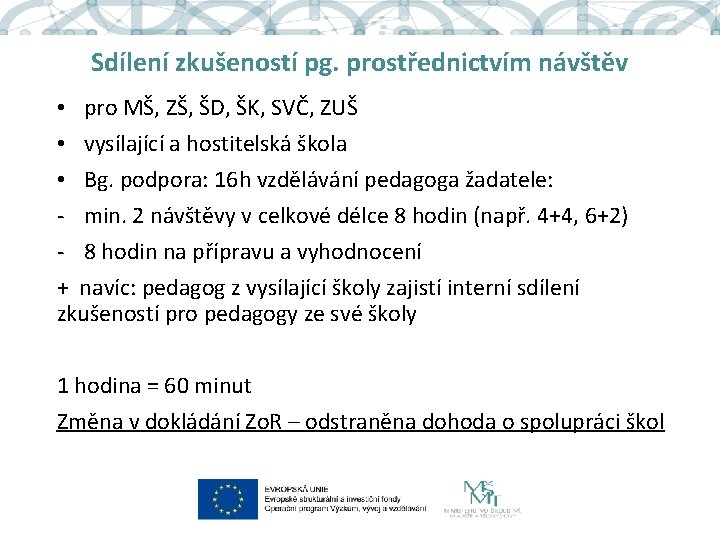 Sdílení zkušeností pg. prostřednictvím návštěv • pro MŠ, ZŠ, ŠD, ŠK, SVČ, ZUŠ •