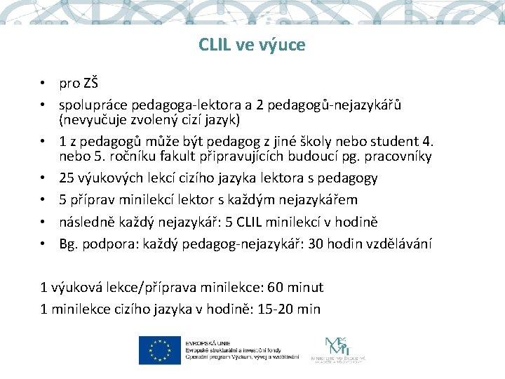 CLIL ve výuce • pro ZŠ • spolupráce pedagoga-lektora a 2 pedagogů-nejazykářů (nevyučuje zvolený