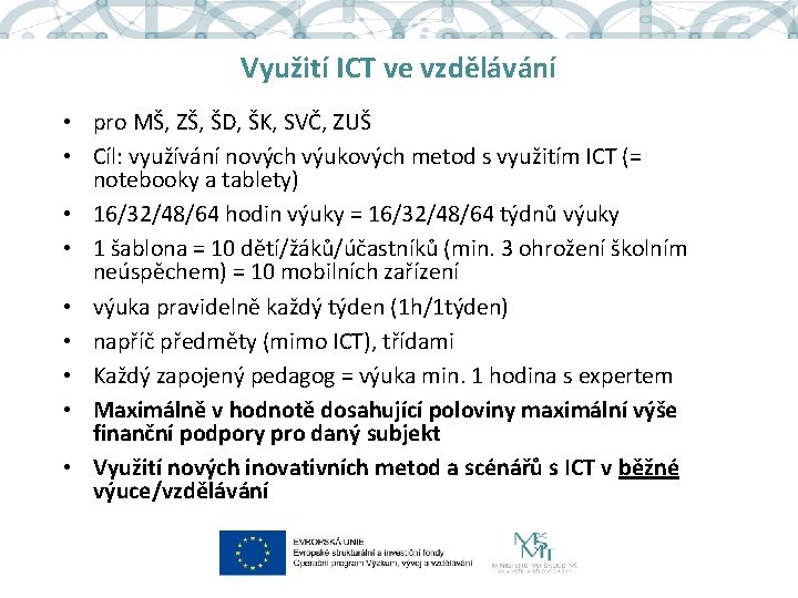 Využití ICT ve vzdělávání • pro MŠ, ZŠ, ŠD, ŠK, SVČ, ZUŠ • Cíl: