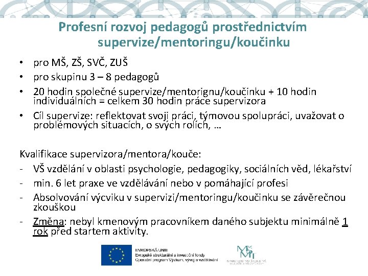 Profesní rozvoj pedagogů prostřednictvím supervize/mentoringu/koučinku • pro MŠ, ZŠ, SVČ, ZUŠ • pro skupinu