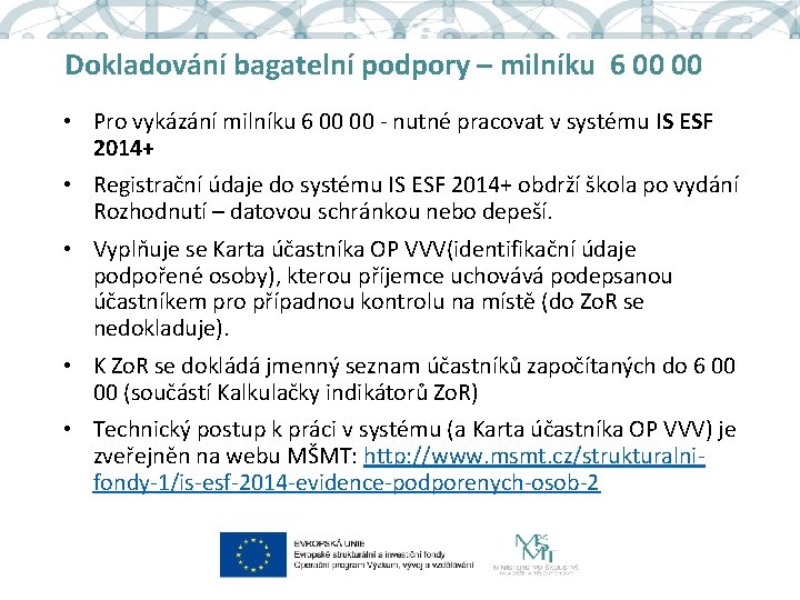 Dokladování bagatelní podpory – milníku 6 00 00 • Pro vykázání milníku 6 00