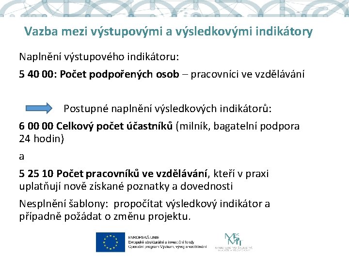 Vazba mezi výstupovými a výsledkovými indikátory Naplnění výstupového indikátoru: 5 40 00: Počet podpořených