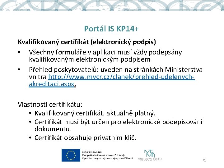 Portál IS KP 14+ Kvalifikovaný certifikát (elektronický podpis) • Všechny formuláře v aplikaci musí