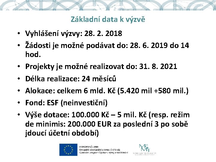 Základní data k výzvě • Vyhlášení výzvy: 28. 2. 2018 • Žádosti je možné