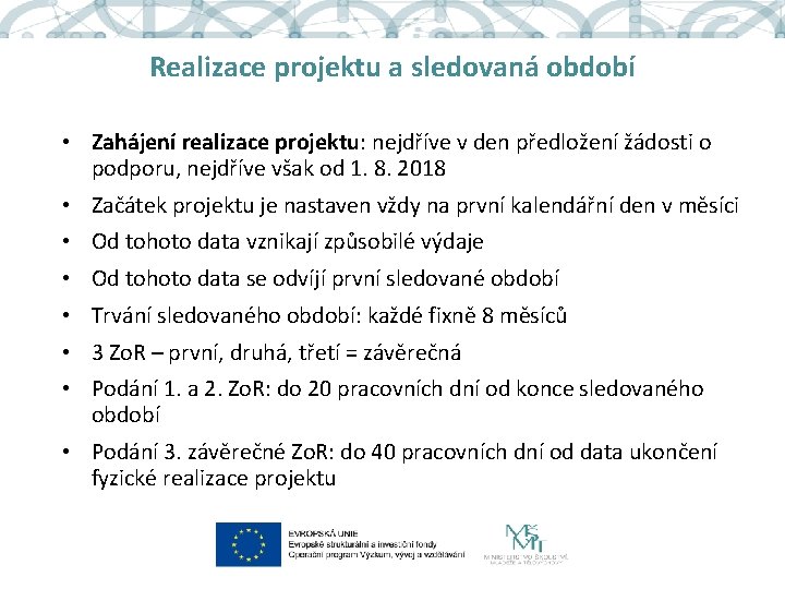 Realizace projektu a sledovaná období • Zahájení realizace projektu: nejdříve v den předložení žádosti