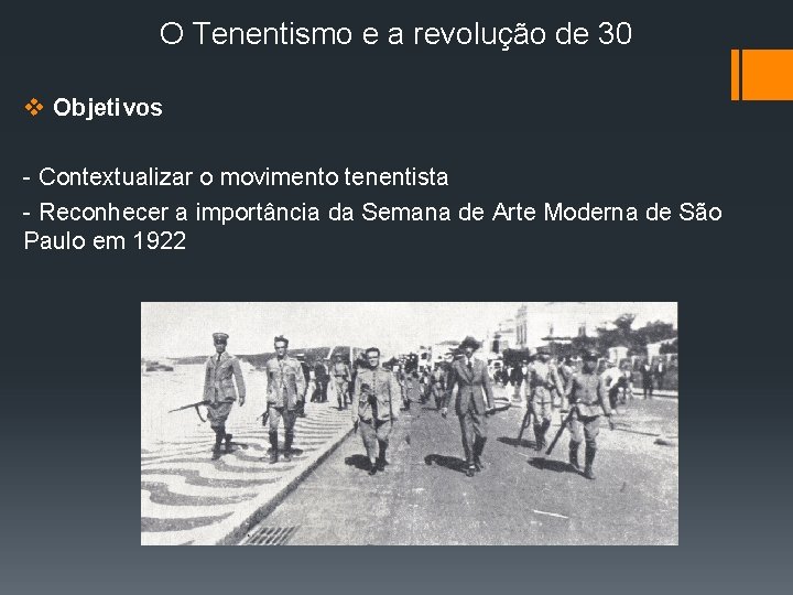 O Tenentismo e a revolução de 30 v Objetivos - Contextualizar o movimento tenentista