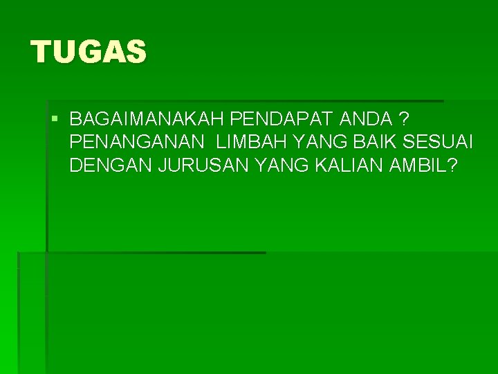 TUGAS § BAGAIMANAKAH PENDAPAT ANDA ? PENANGANAN LIMBAH YANG BAIK SESUAI DENGAN JURUSAN YANG