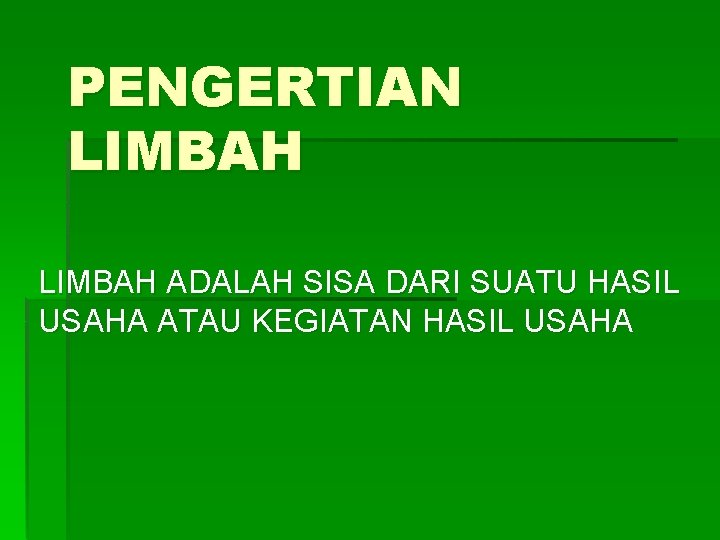 PENGERTIAN LIMBAH ADALAH SISA DARI SUATU HASIL USAHA ATAU KEGIATAN HASIL USAHA 