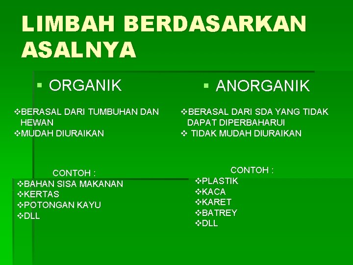 LIMBAH BERDASARKAN ASALNYA § ORGANIK v. BERASAL DARI TUMBUHAN DAN HEWAN v. MUDAH DIURAIKAN