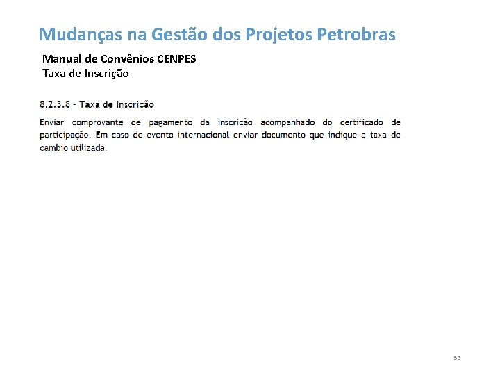 Mudanças na Gestão dos Projetos Petrobras Manual de Convênios CENPES Taxa de Inscrição 53