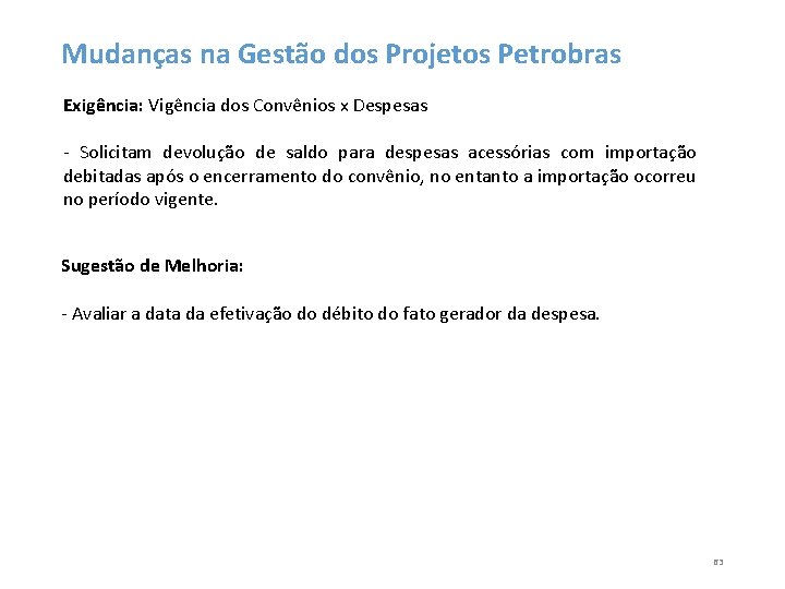 Mudanças na Gestão dos Projetos Petrobras Exigência: Vigência dos Convênios x Despesas - Solicitam