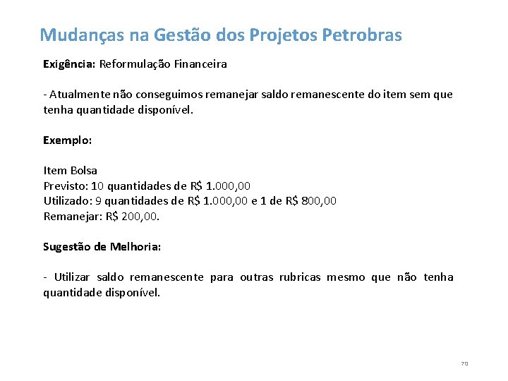 Mudanças na Gestão dos Projetos Petrobras Exigência: Reformulação Financeira - Atualmente não conseguimos remanejar