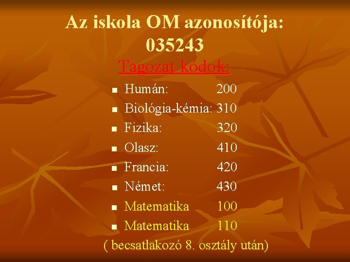 Az iskola OM azonosítója: 035243 Tagozat kódok: Humán: 200 n Biológia-kémia: 310 n Fizika: