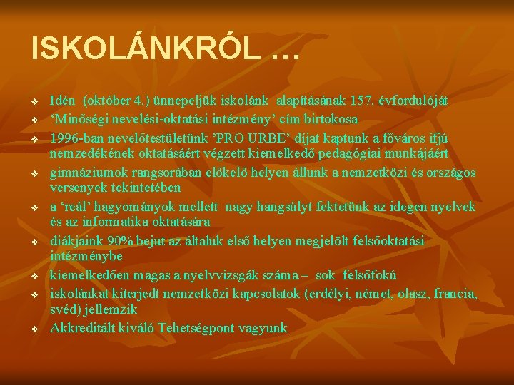 ISKOLÁNKRÓL … v v v v v Idén (október 4. ) ünnepeljük iskolánk alapításának