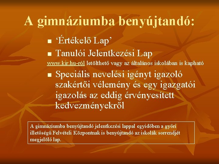 A gimnáziumba benyújtandó: n ‘Értékelő Lap’ Tanulói Jelentkezési Lap n www. kir. hu-ról letölthető