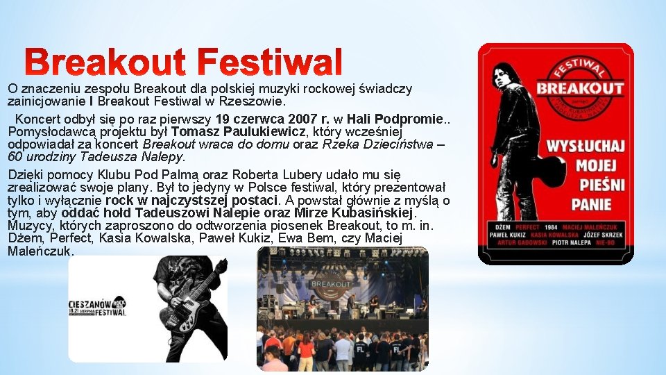 O znaczeniu zespołu Breakout dla polskiej muzyki rockowej świadczy zainicjowanie I Breakout Festiwal w