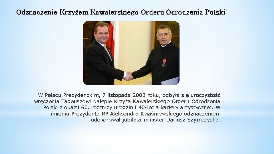 Odznaczenie Krzyżem Kawalerskiego Orderu Odrodzenia Polski W Pałacu Prezydenckim, 7 listopada 2003 roku, odbyła