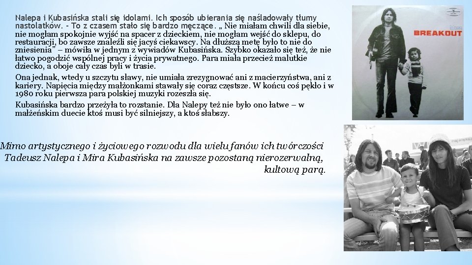Nalepa i Kubasińska stali się idolami. Ich sposób ubierania się naśladowały tłumy nastolatków. –