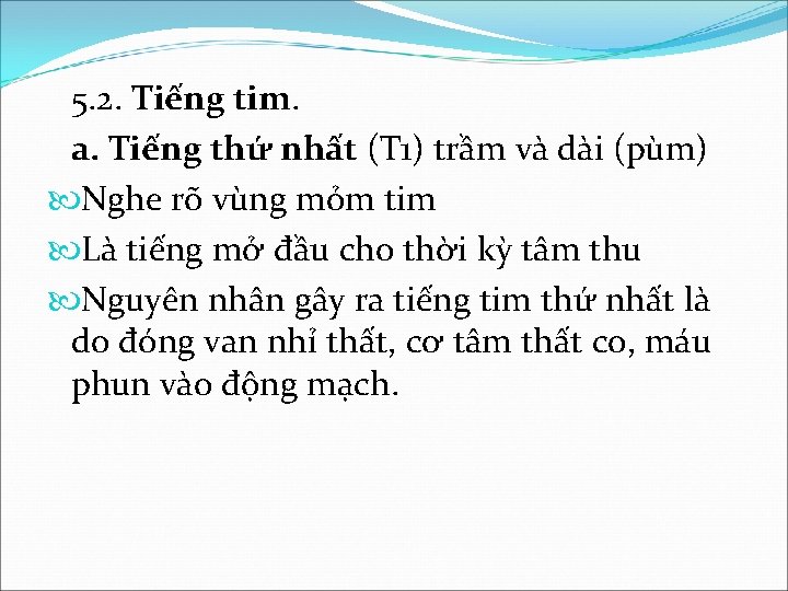 5. 2. Tiếng tim. a. Tiếng thứ nhất (T 1) trầm và dài (pùm)