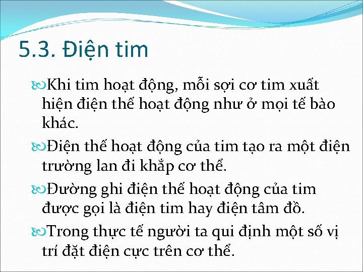 5. 3. Điện tim Khi tim hoạt động, mỗi sợi cơ tim xuất hiện