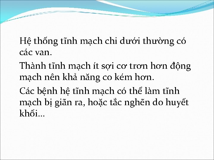 Hệ thống tĩnh mạch chi dưới thường có các van. Thành tĩnh mạch ít