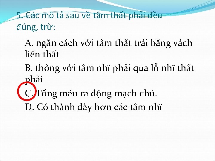 5. Các mô tả sau về tâm thất phải đều đúng, trừ: A. ngăn