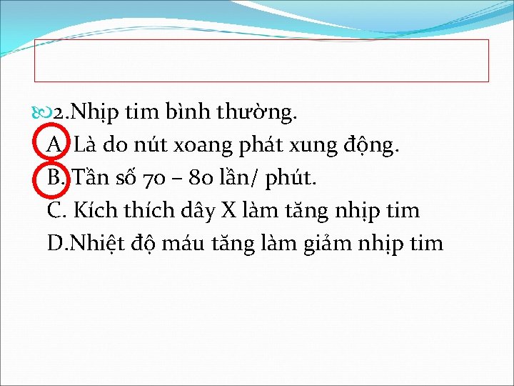  2. Nhịp tim bình thường. A. Là do nút xoang phát xung động.