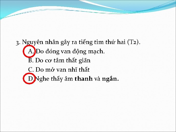3. Nguyên nhân gây ra tiếng tim thứ hai (T 2). A. Do đóng