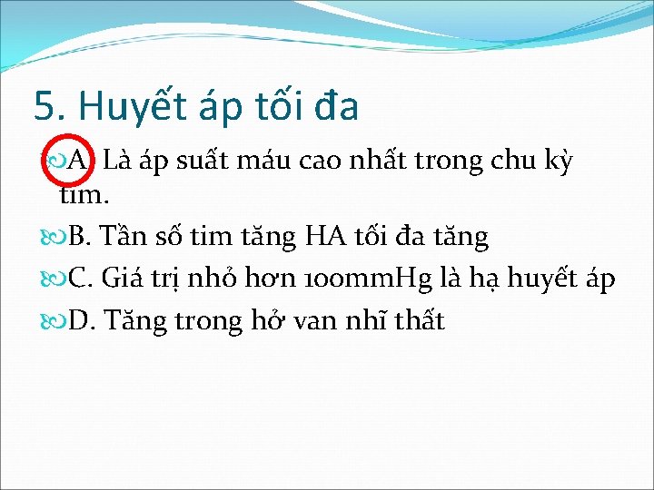 5. Huyết áp tối đa A. Là áp suất máu cao nhất trong chu