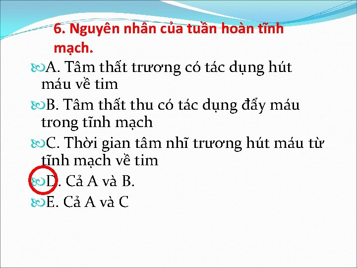 6. Nguyên nhân của tuần hoàn tĩnh mạch. A. Tâm thất trương có tác