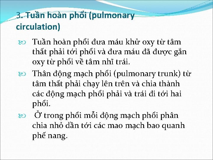 3. Tuần hoàn phổi (pulmonary circulation) Tuần hoàn phổi đưa máu khử oxy từ