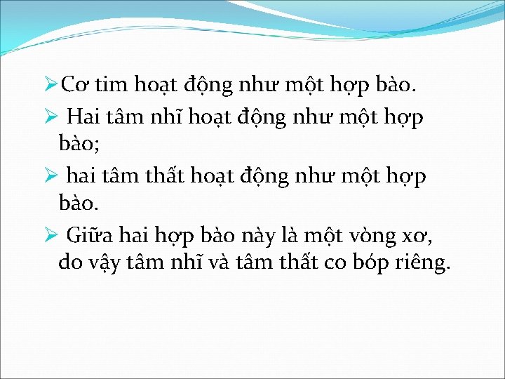 ØCơ tim hoạt động như một hợp bào. Ø Hai tâm nhĩ hoạt động