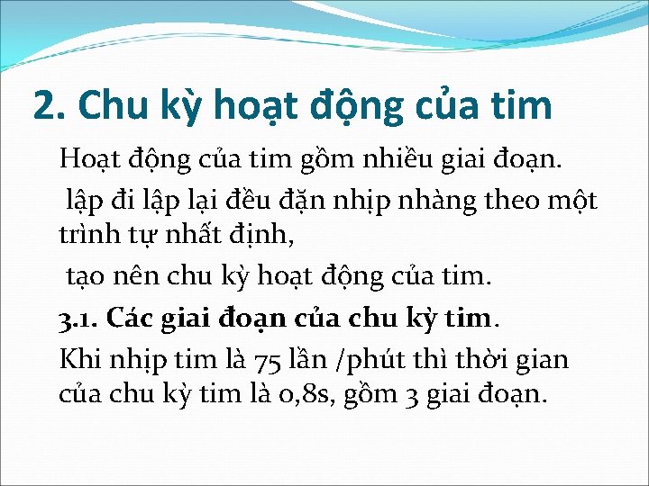 2. Chu kỳ hoạt động của tim Hoạt động của tim gồm nhiều giai