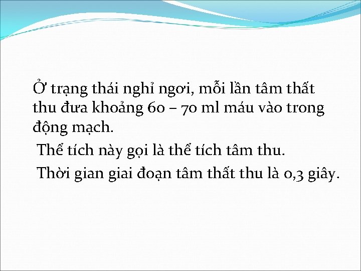 Ở trạng thái nghỉ ngơi, mỗi lần tâm thất thu đưa khoảng 60 –