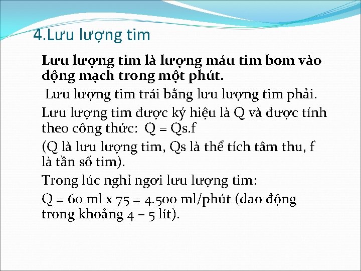 4. Lưu lượng tim là lượng máu tim bom vào động mạch trong một
