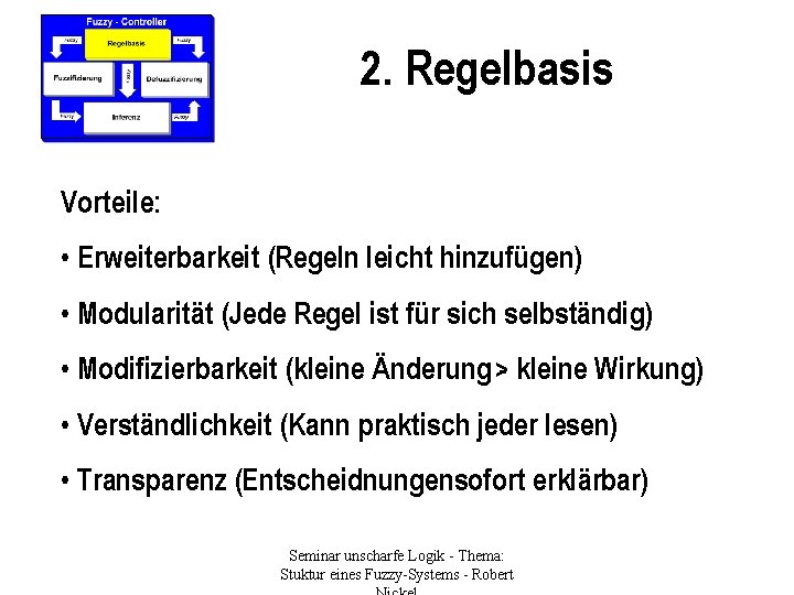 2. Regelbasis Vorteile: • Erweiterbarkeit (Regeln leicht hinzufügen) • Modularität (Jede Regel ist für