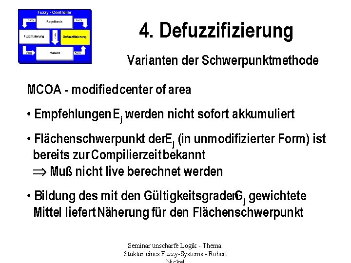 4. Defuzzifizierung Varianten der Schwerpunktmethode MCOA - modified center of area • Empfehlungen Ej