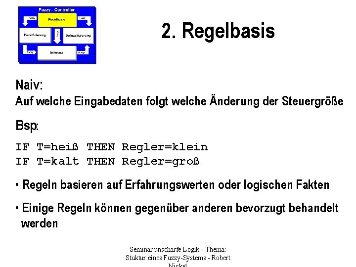 2. Regelbasis Naiv: Auf welche Eingabedaten folgt welche Änderung der Steuergröße Bsp: IF T=heiß