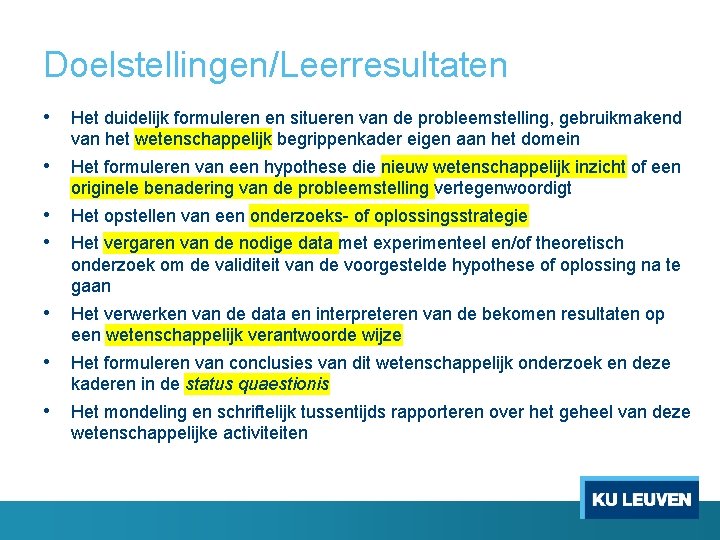 Doelstellingen/Leerresultaten • Het duidelijk formuleren en situeren van de probleemstelling, gebruikmakend van het wetenschappelijk