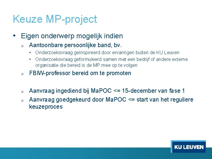 Keuze MP-project • Eigen onderwerp mogelijk indien o Aantoonbare persoonlijke band, bv. • Onderzoeksvraag