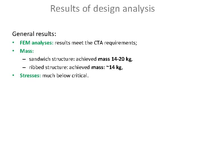 Results of design analysis General results: • FEM analyses: results meet the CTA requirements;